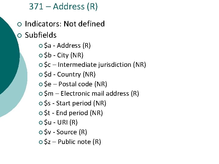 371 – Address (R) ¡ ¡ Indicators: Not defined Subfields ¡ $a - Address