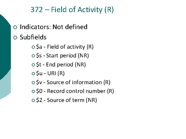 372 – Field of Activity (R) ¡ ¡ Indicators: Not defined Subfields ¡ $a