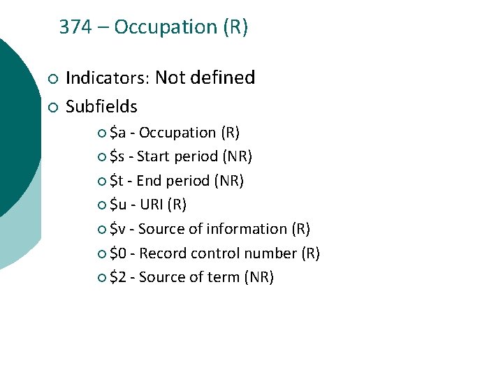 374 – Occupation (R) ¡ ¡ Indicators: Not defined Subfields ¡ $a - Occupation