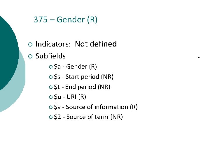 375 – Gender (R) ¡ ¡ Indicators: Not defined Subfields ¡ $a - Gender