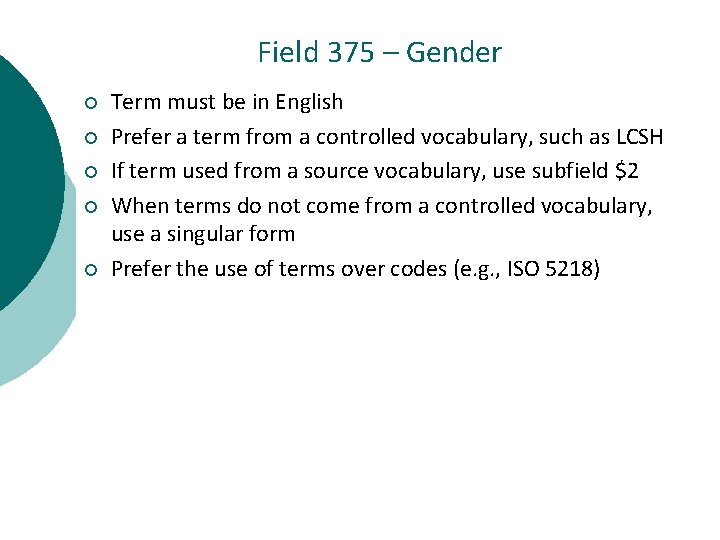 Field 375 – Gender ¡ ¡ ¡ Term must be in English Prefer a