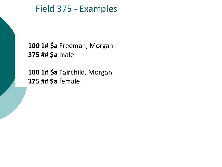 Field 375 - Examples 100 1# $a Freeman, Morgan 375 ## $a male 100