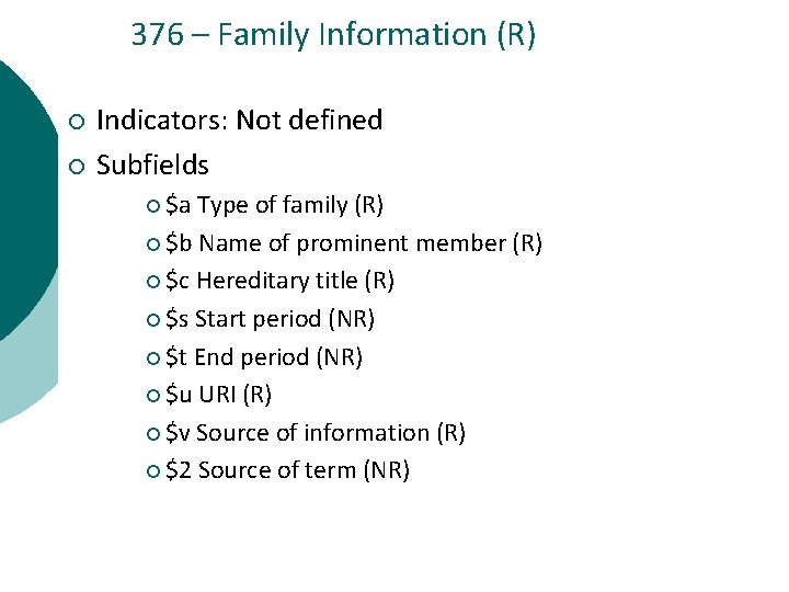 376 – Family Information (R) ¡ ¡ Indicators: Not defined Subfields ¡ $a Type