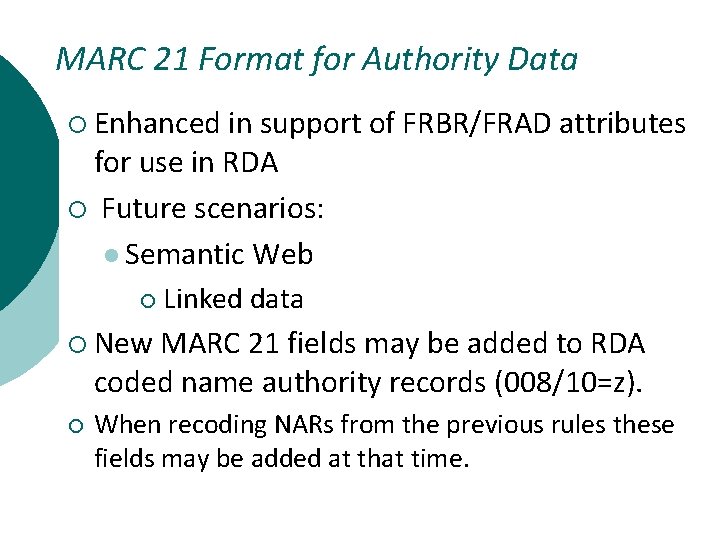 MARC 21 Format for Authority Data ¡ Enhanced in support of FRBR/FRAD attributes for