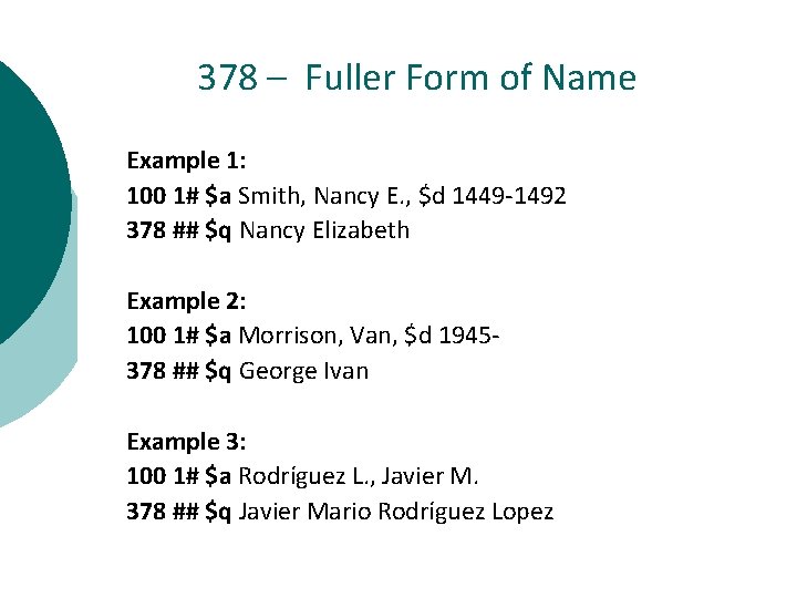 378 – Fuller Form of Name Example 1: 100 1# $a Smith, Nancy E.