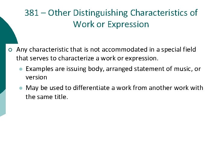 381 – Other Distinguishing Characteristics of Work or Expression ¡ Any characteristic that is