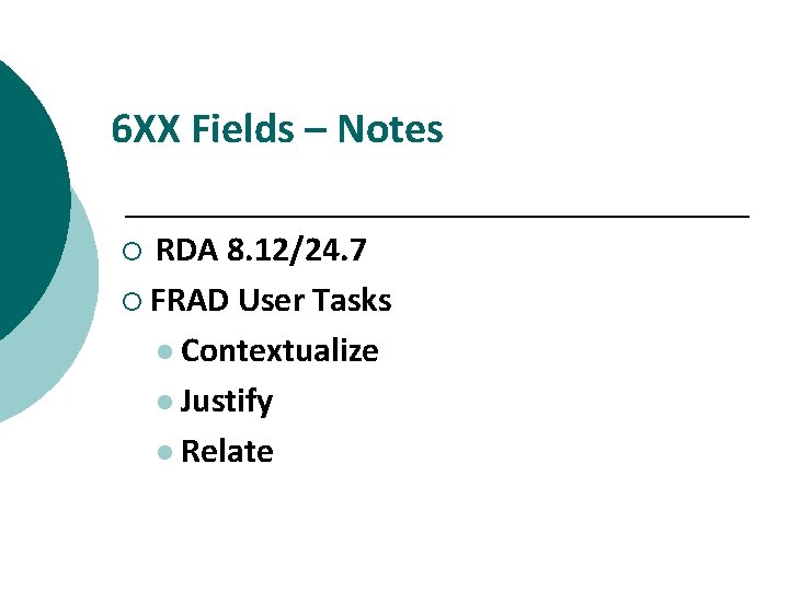 6 XX Fields – Notes RDA 8. 12/24. 7 ¡ FRAD User Tasks l