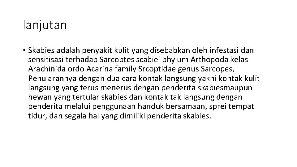 lanjutan • Skabies adalah penyakit kulit yang disebabkan oleh infestasi dan sensitisasi terhadap Sarcoptes