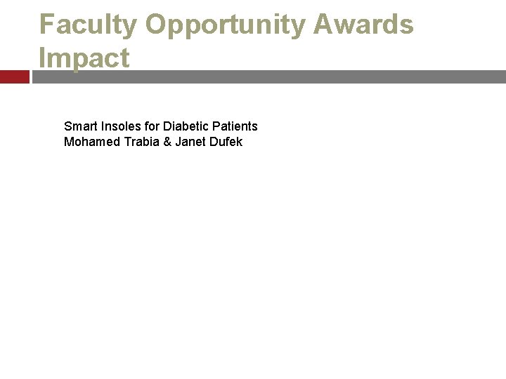 Faculty Opportunity Awards Impact Smart Insoles for Diabetic Patients Mohamed Trabia & Janet Dufek