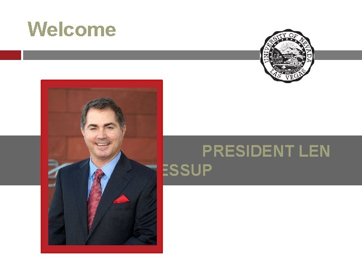 Welcome PRESIDENT LEN JESSUP 
