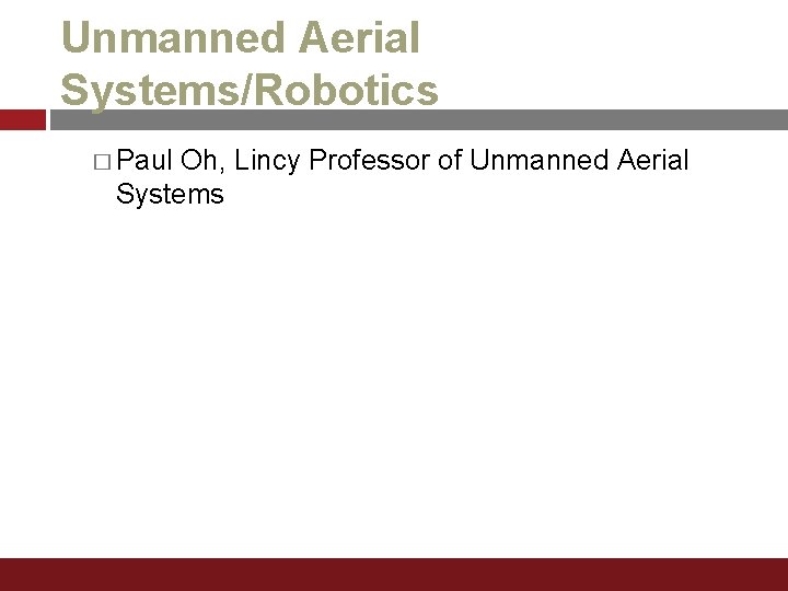 Unmanned Aerial Systems/Robotics � Paul Oh, Lincy Professor of Unmanned Aerial Systems 