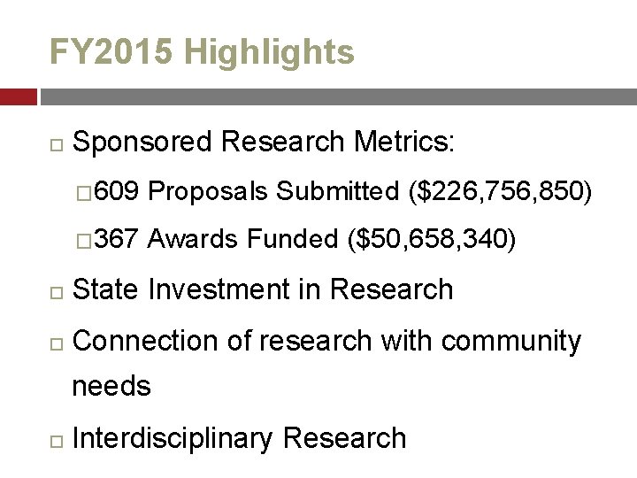 FY 2015 Highlights Sponsored Research Metrics: � 609 Proposals Submitted ($226, 756, 850) �