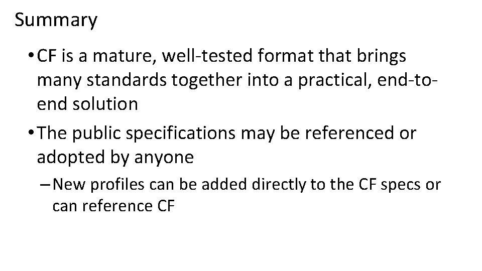 Summary • CF is a mature, well‐tested format that brings many standards together into