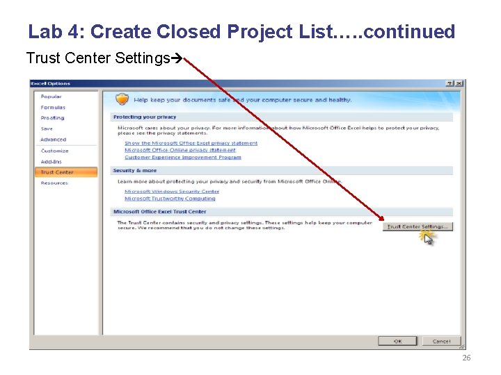 Lab 4: Create Closed Project List…. . continued Trust Center Settings 26 