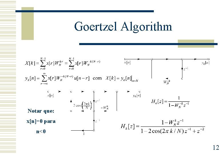Goertzel Algorithm Notar que: x[n]=0 para n<0 12 