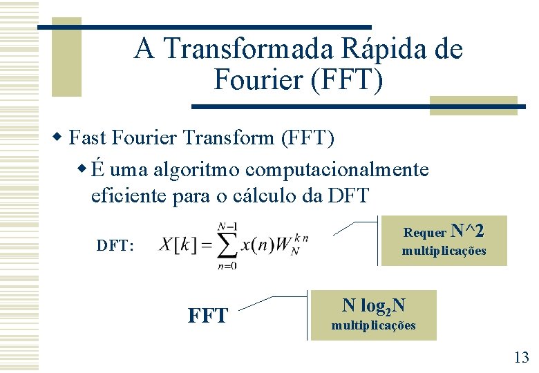 A Transformada Rápida de Fourier (FFT) w Fast Fourier Transform (FFT) w É uma