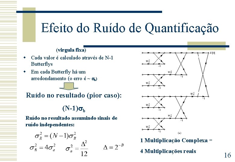 Efeito do Ruído de Quantificação (virgula fixa) w Cada valor é calculado através de