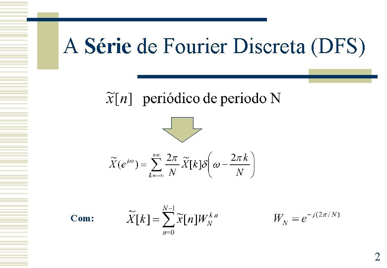 A Série de Fourier Discreta (DFS) Com: 2 