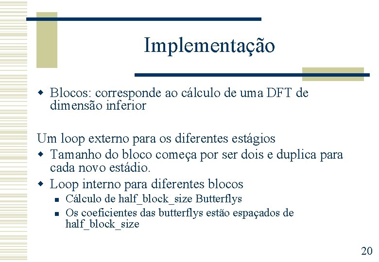 Implementação w Blocos: corresponde ao cálculo de uma DFT de dimensão inferior Um loop