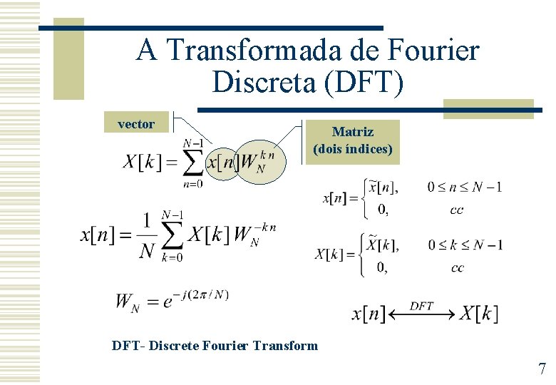 A Transformada de Fourier Discreta (DFT) vector Matriz (dois índices) DFT- Discrete Fourier Transform