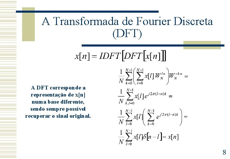 A Transformada de Fourier Discreta (DFT) A DFT corresponde a representação de x[n] numa