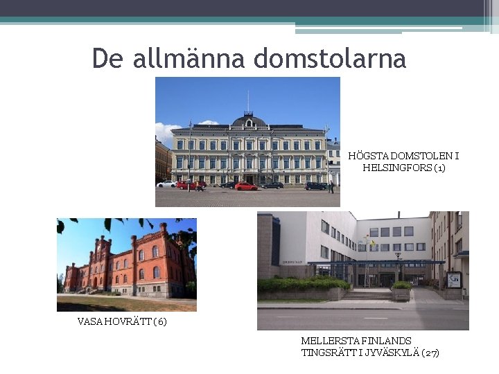 De allmänna domstolarna HÖGSTA DOMSTOLEN I HELSINGFORS (1) VASA HOVRÄTT (6) MELLERSTA FINLANDS TINGSRÄTT