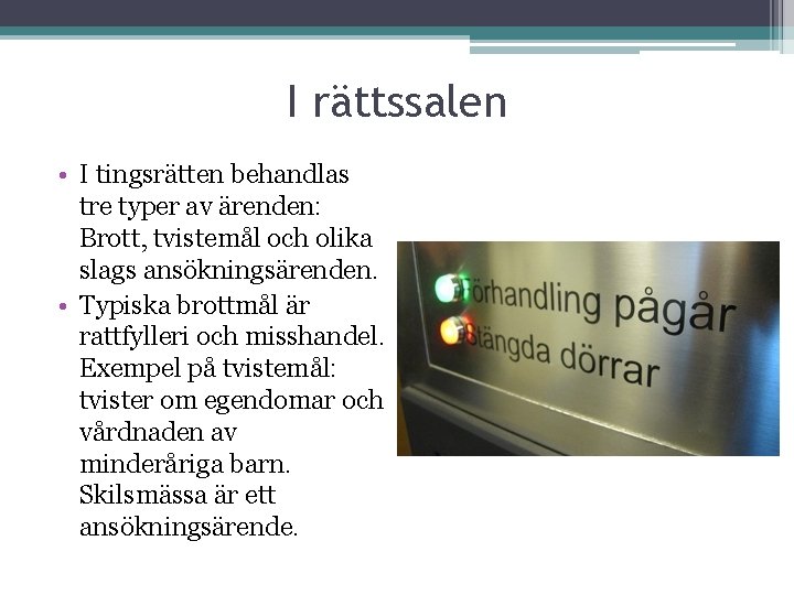 I rättssalen • I tingsrätten behandlas tre typer av ärenden: Brott, tvistemål och olika