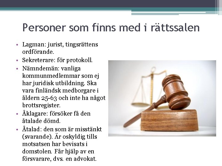 Personer som finns med i rättssalen • Lagman: jurist, tingsrättens ordförande. • Sekreterare: för