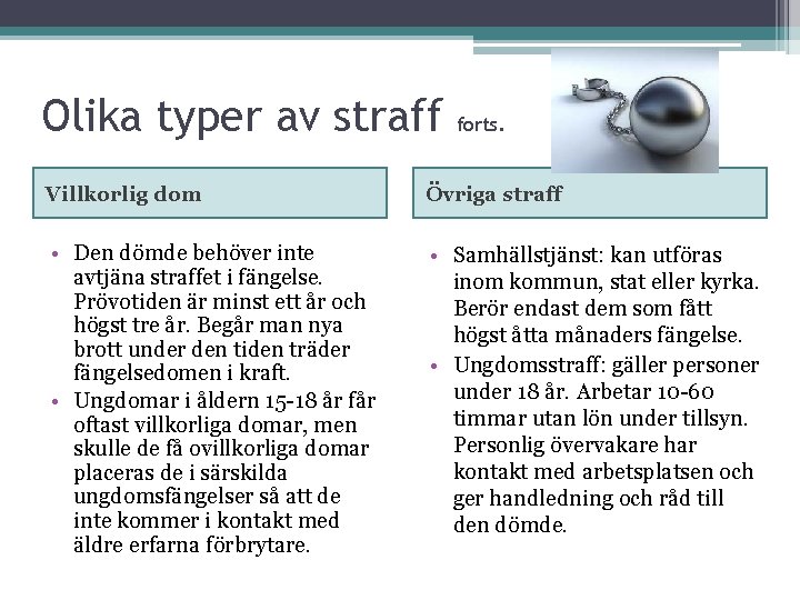 Olika typer av straff forts. Villkorlig dom Övriga straff • Den dömde behöver inte