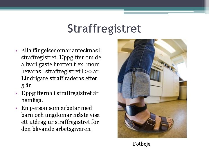 Straffregistret • Alla fängelsedomar antecknas i straffregistret. Uppgifter om de allvarligaste brotten t. ex.