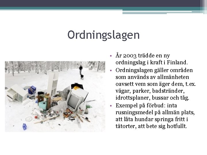 Ordningslagen • År 2003 trädde en ny ordningslag i kraft i Finland. • Ordningslagen