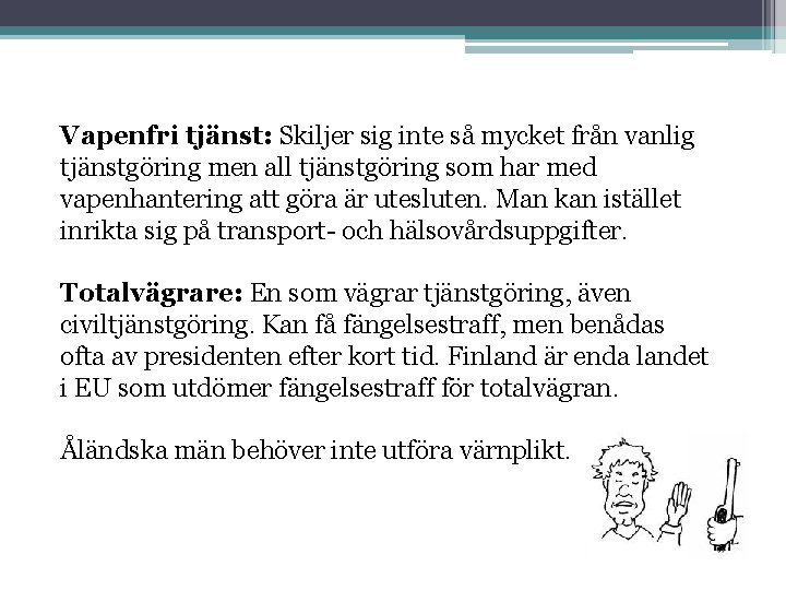 Vapenfri tjänst: Skiljer sig inte så mycket från vanlig tjänstgöring men all tjänstgöring som