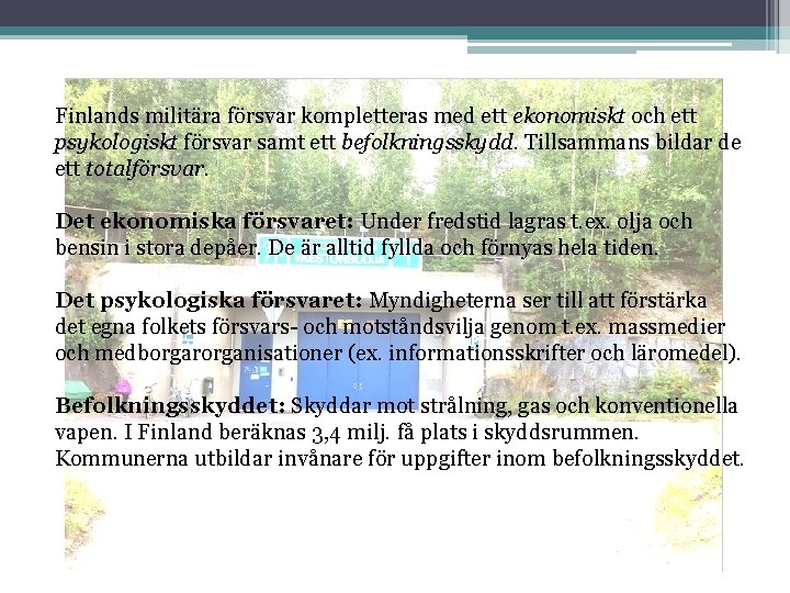Finlands militära försvar kompletteras med ett ekonomiskt och ett psykologiskt försvar samt ett befolkningsskydd.