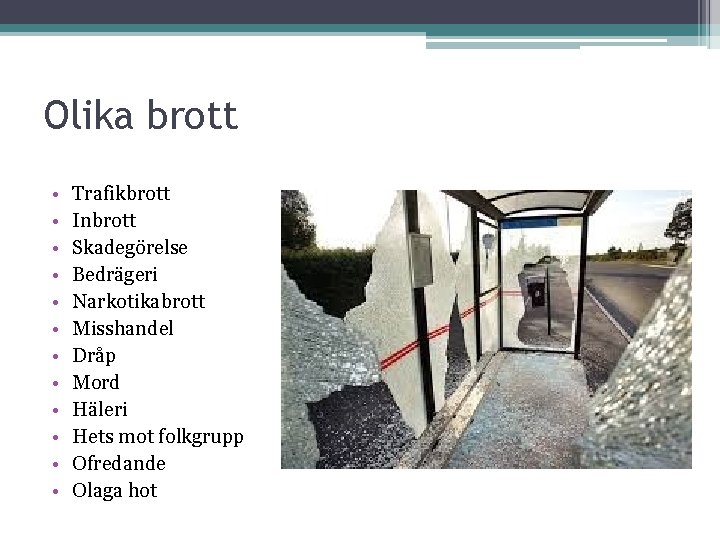 Olika brott • • • Trafikbrott Inbrott Skadegörelse Bedrägeri Narkotikabrott Misshandel Dråp Mord Häleri