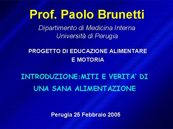 Prof. Paolo Brunetti Dipartimento di Medicina Interna Università di Perugia PROGETTO DI EDUCAZIONE ALIMENTARE