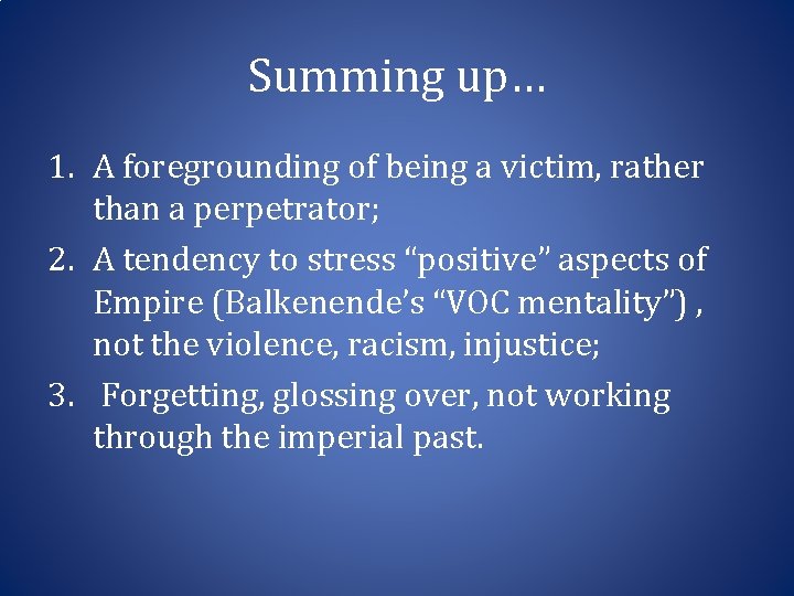 Summing up… 1. A foregrounding of being a victim, rather than a perpetrator; 2.