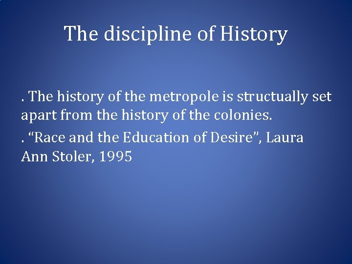 The discipline of History. The history of the metropole is structually set apart from