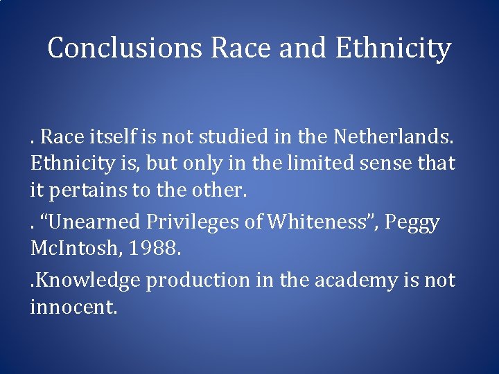 Conclusions Race and Ethnicity. Race itself is not studied in the Netherlands. Ethnicity is,