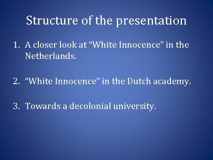 Structure of the presentation 1. A closer look at “White Innocence” in the Netherlands.