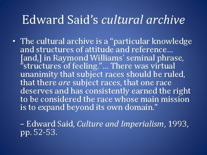 Edward Said’s cultural archive • The cultural archive is a “particular knowledge and structures