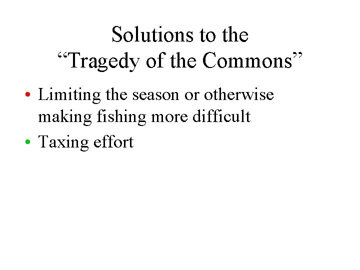 Solutions to the “Tragedy of the Commons” • Limiting the season or otherwise making