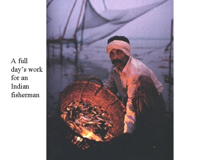 A full day’s work for an Indian fisherman 