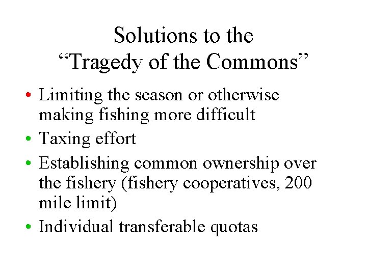 Solutions to the “Tragedy of the Commons” • Limiting the season or otherwise making