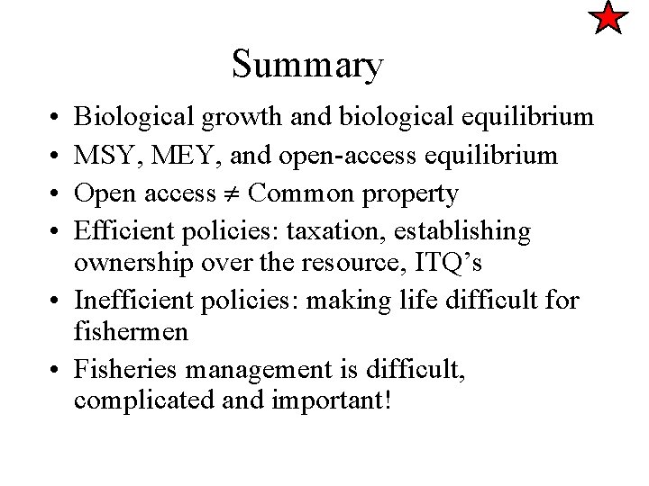 Summary • • Biological growth and biological equilibrium MSY, MEY, and open-access equilibrium Open