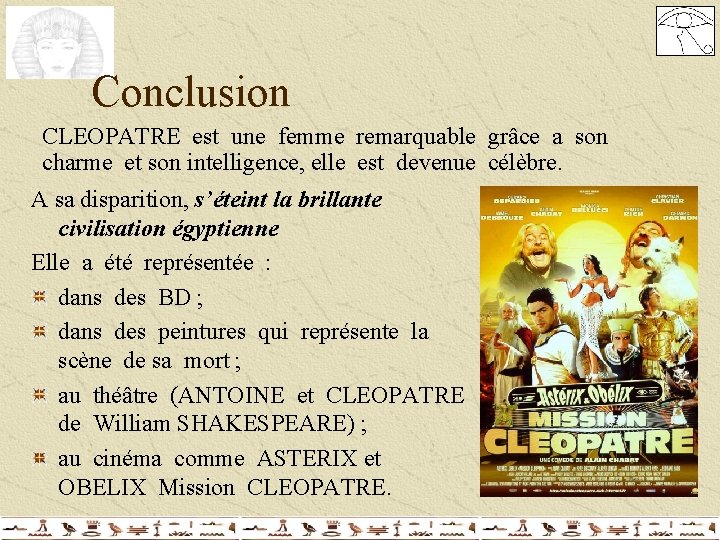 Conclusion CLEOPATRE est une femme remarquable grâce a son charme et son intelligence, elle Conclusion CLEOPATRE est une femme remarquable grâce a son charme et son intelligence, elle