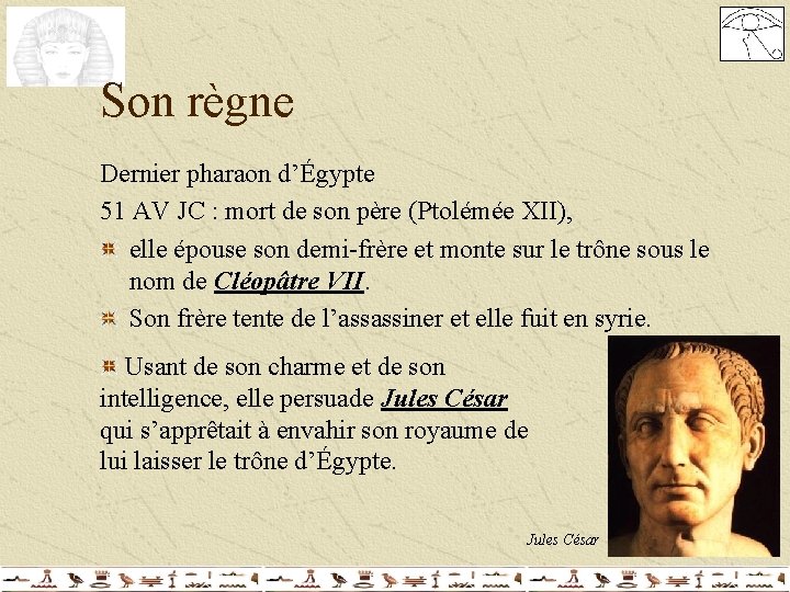 Son règne Dernier pharaon d’Égypte 51 AV JC : mort de son père (Ptolémée Son règne Dernier pharaon d’Égypte 51 AV JC : mort de son père (Ptolémée