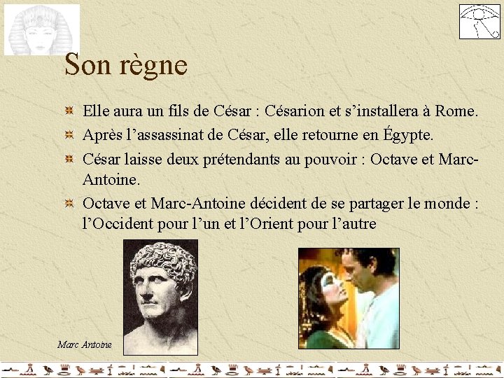 Son règne Elle aura un fils de César : Césarion et s’installera à Rome. Son règne Elle aura un fils de César : Césarion et s’installera à Rome.
