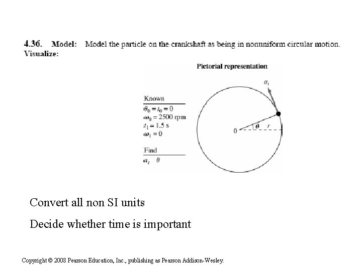 Convert all non SI units Decide whether time is important Copyright © 2008 Pearson