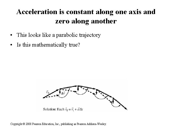 Acceleration is constant along one axis and zero along another • This looks like
