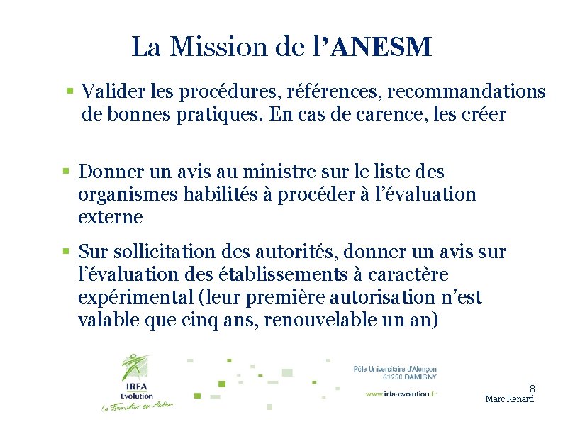 La Mission de l’ANESM § Valider les procédures, références, recommandations de bonnes pratiques. En
